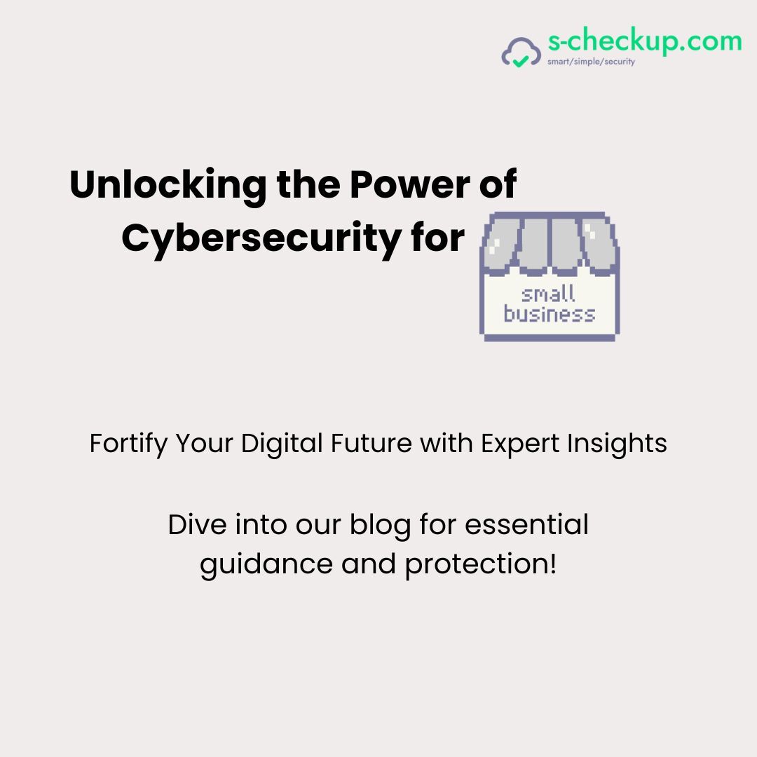 Shielding Your Small Business: Cybersecurity Essentials with S-Checkup
